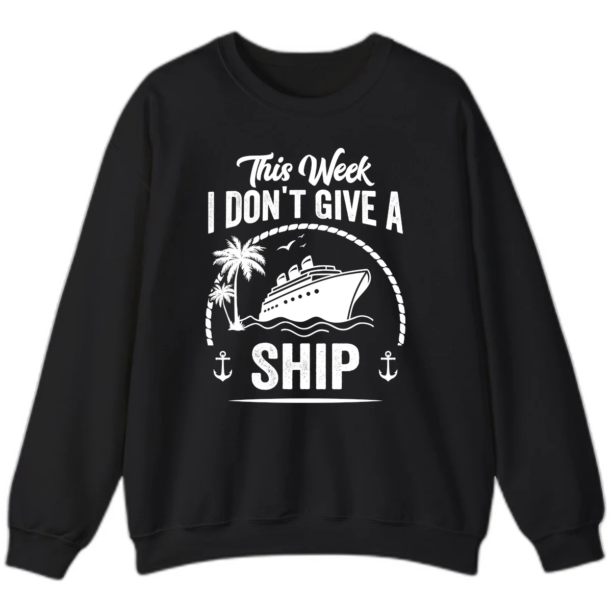 This Week I Don't Give A Ship Cruise Sweatshirt in Black