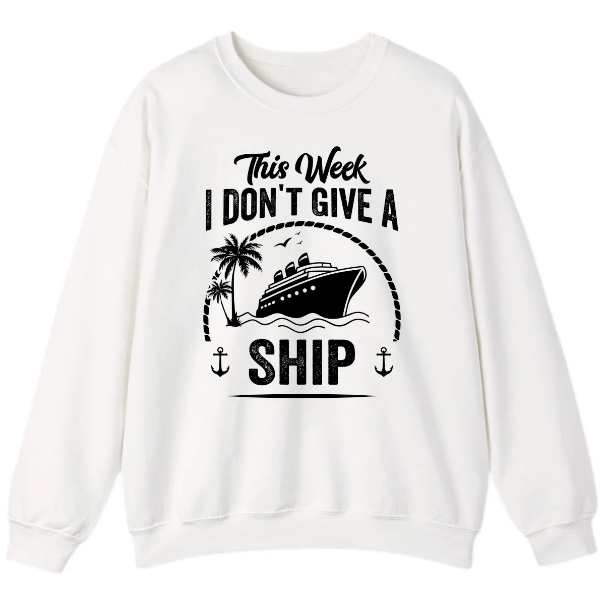 This Week I Don't Give A Ship Cruise Sweatshirt in White