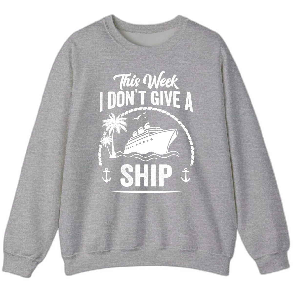 This Week I Don't Give A Ship Cruise Sweatshirt in Sport Grey