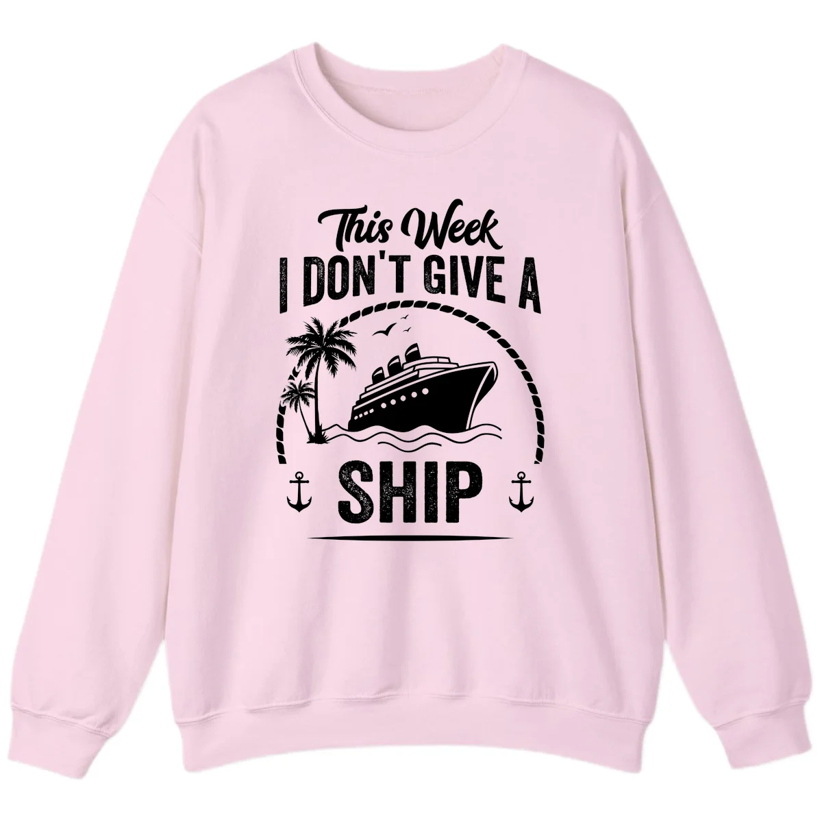 This Week I Don't Give A Ship Cruise Sweatshirt in Light Pink