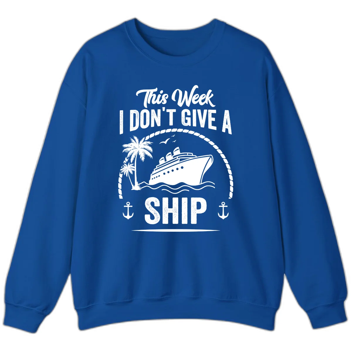 This Week I Don't Give A Ship Cruise Sweatshirt in Royal