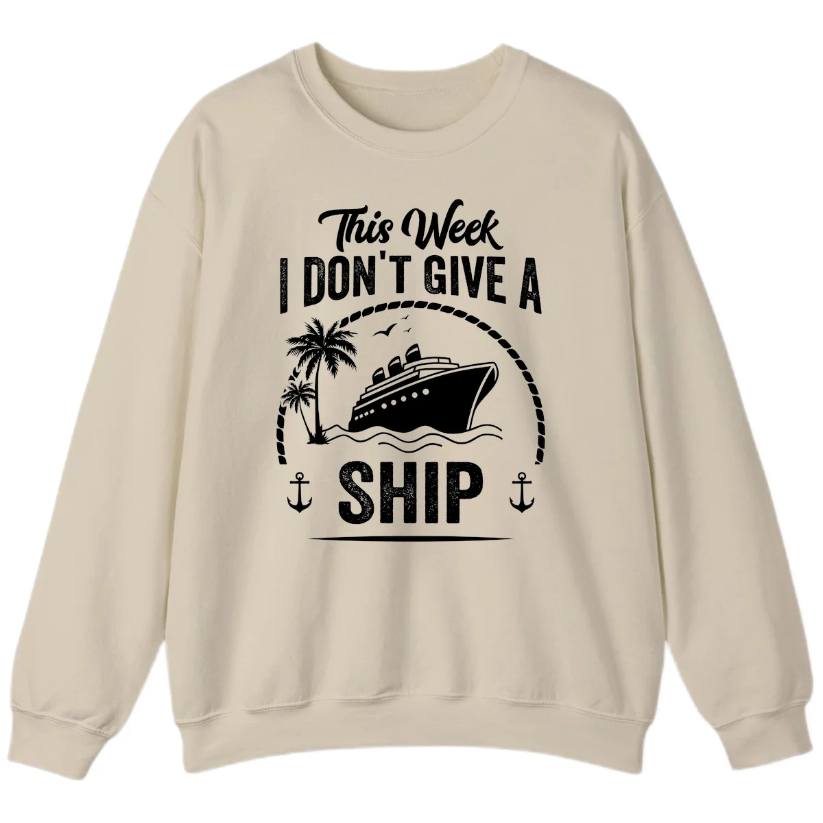 This Week I Don't Give A Ship Cruise Sweatshirt in Sand
