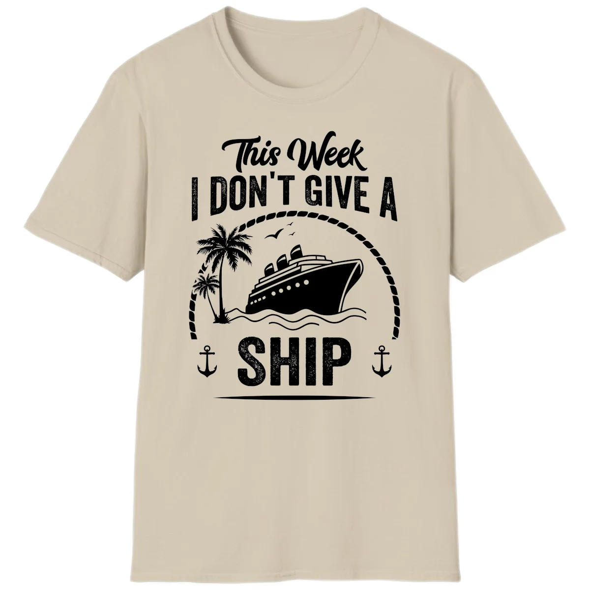 This Week I Don't Give A Ship Funny Cruise T-Shirt in Sand