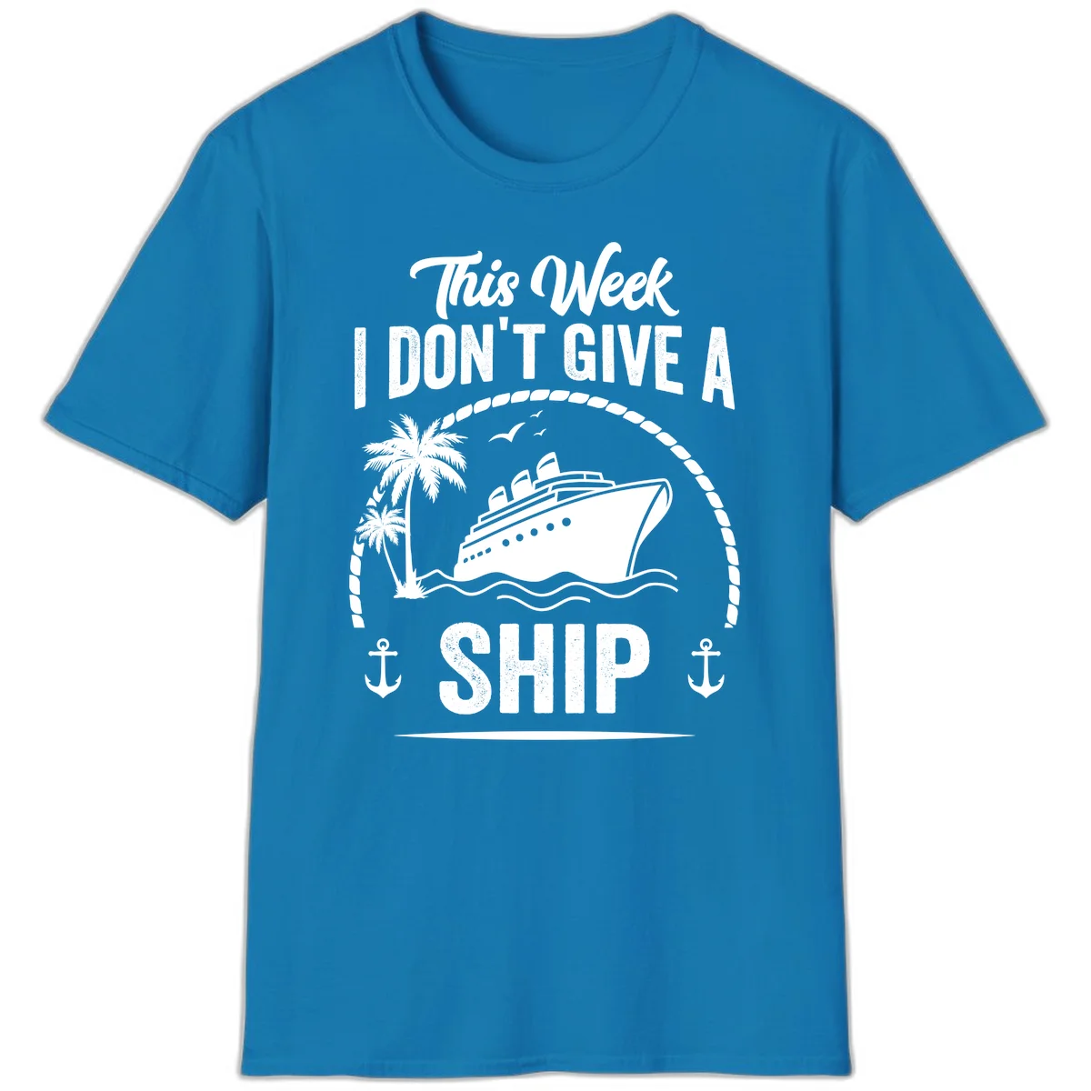 This Week I Don't Give A Ship Funny Cruise T-Shirt in Sapphire