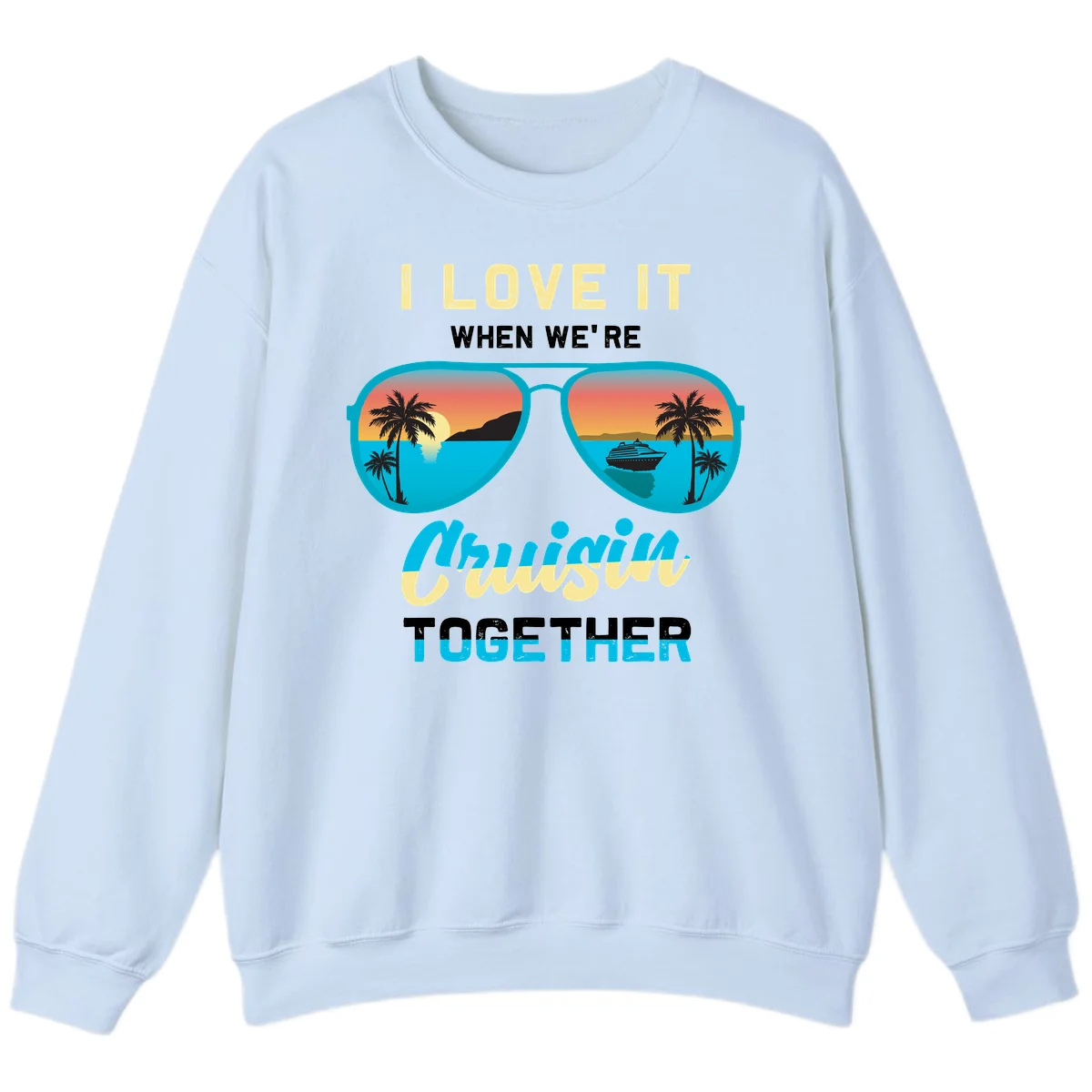 Cruising When We're Cruisin Together Sweatshirt in Light Blue