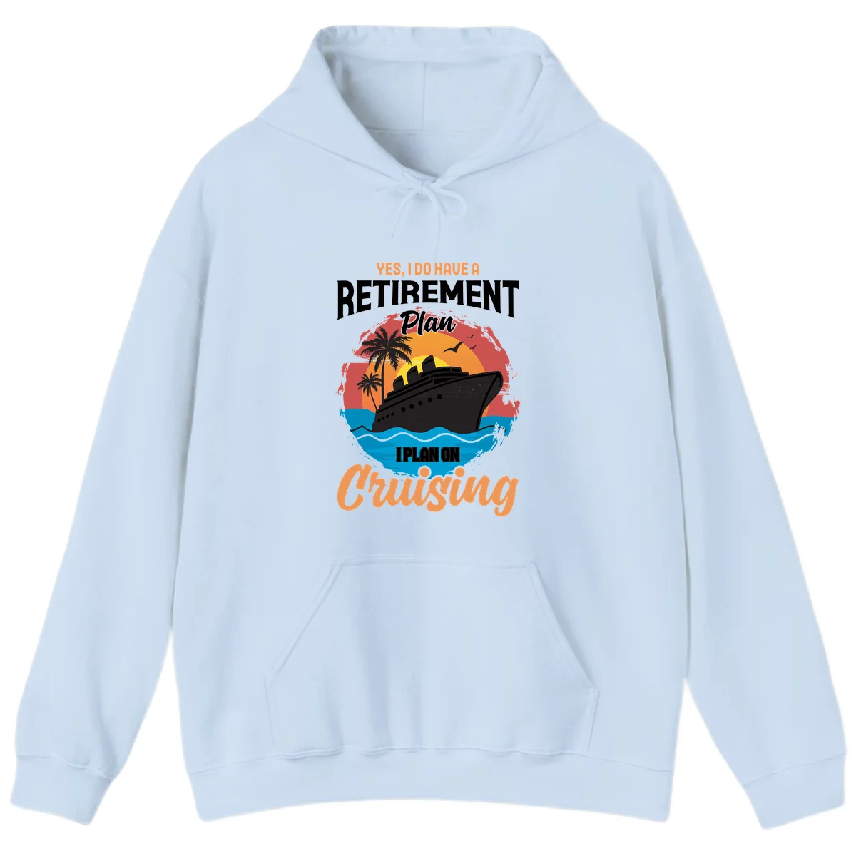 Retirement Plan Cruising Hoodie in Light Blue