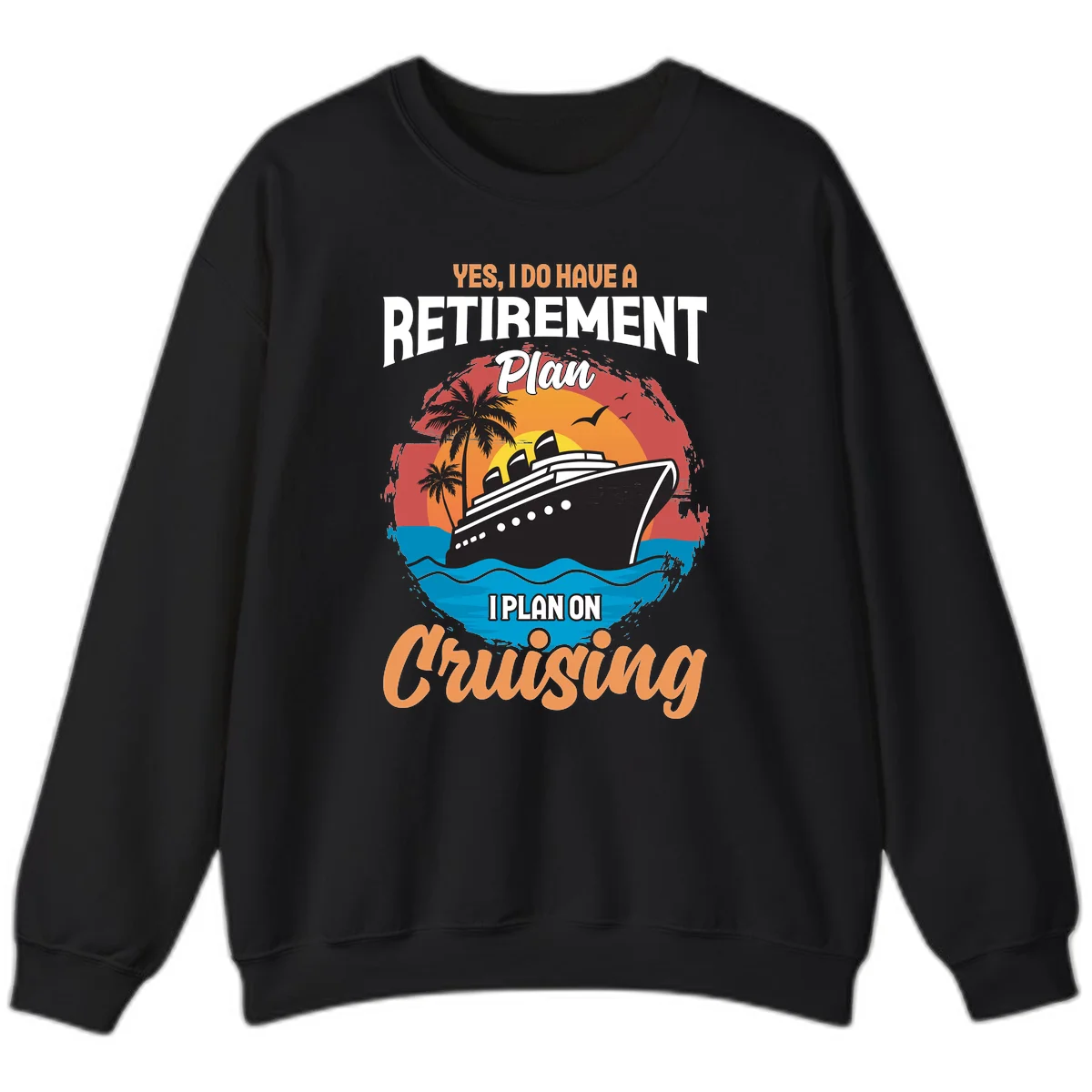 Retirement Plan Cruising Sweatshirt in Black