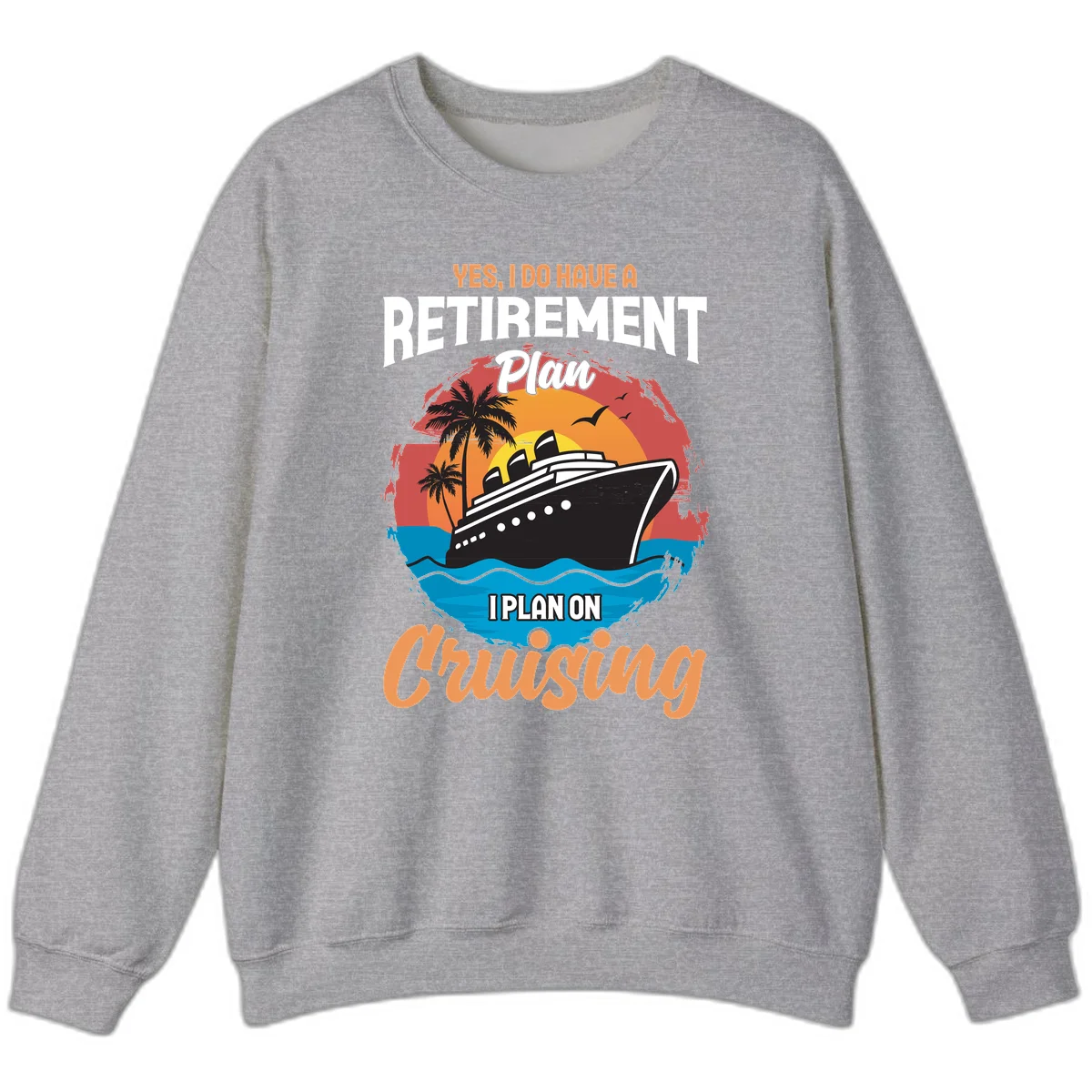Retirement Plan Cruising Sweatshirt in Sport Grey