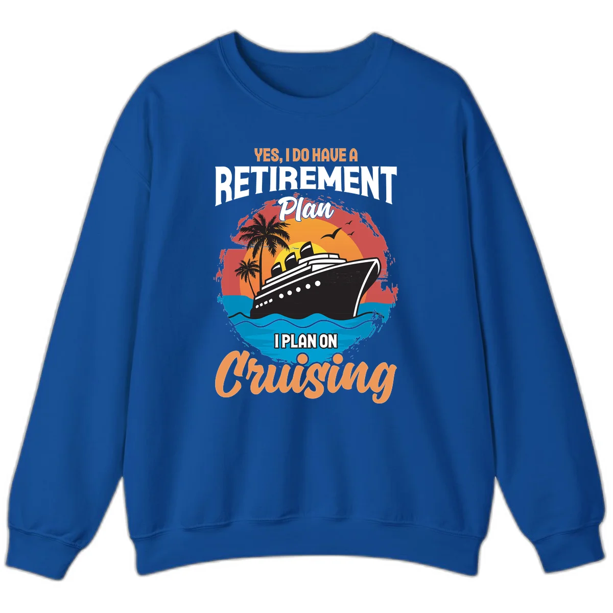 Retirement Plan Cruising Sweatshirt in Royal