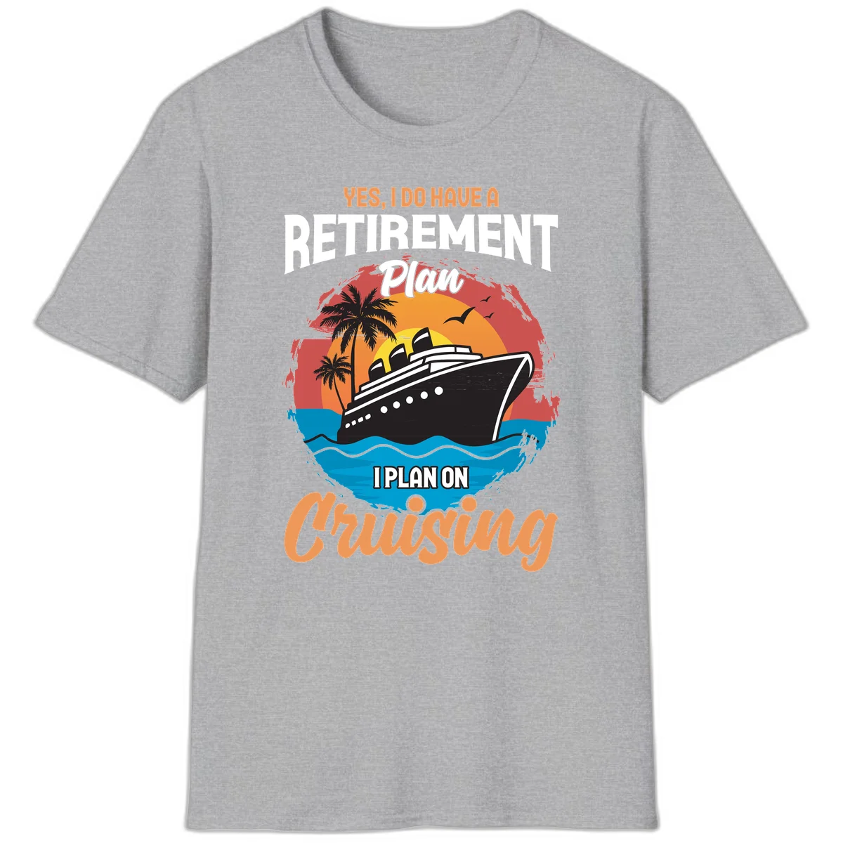 Retirement Plan Cruising T-Shirt in Sport Grey
