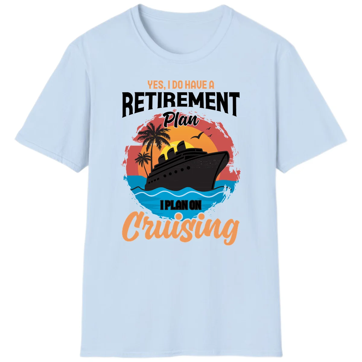 Retirement Plan Cruising T-Shirt in Light Blue