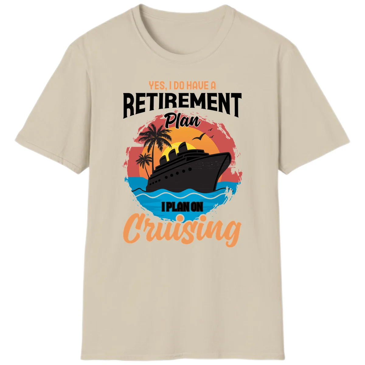 Retirement Plan Cruising T-Shirt in Sand