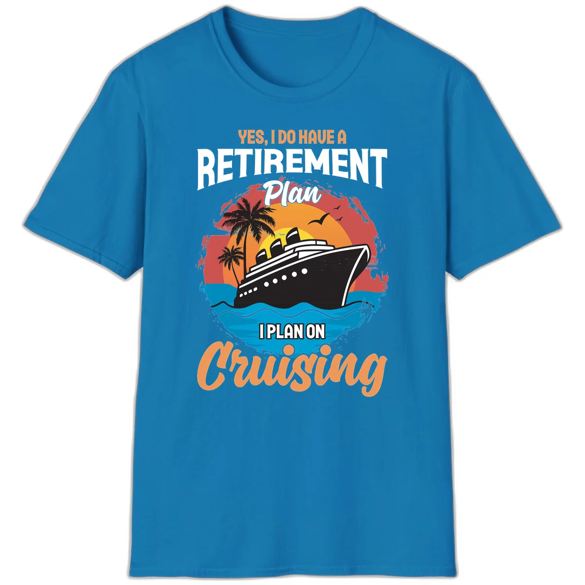 Retirement Plan Cruising T-Shirt in Sapphire