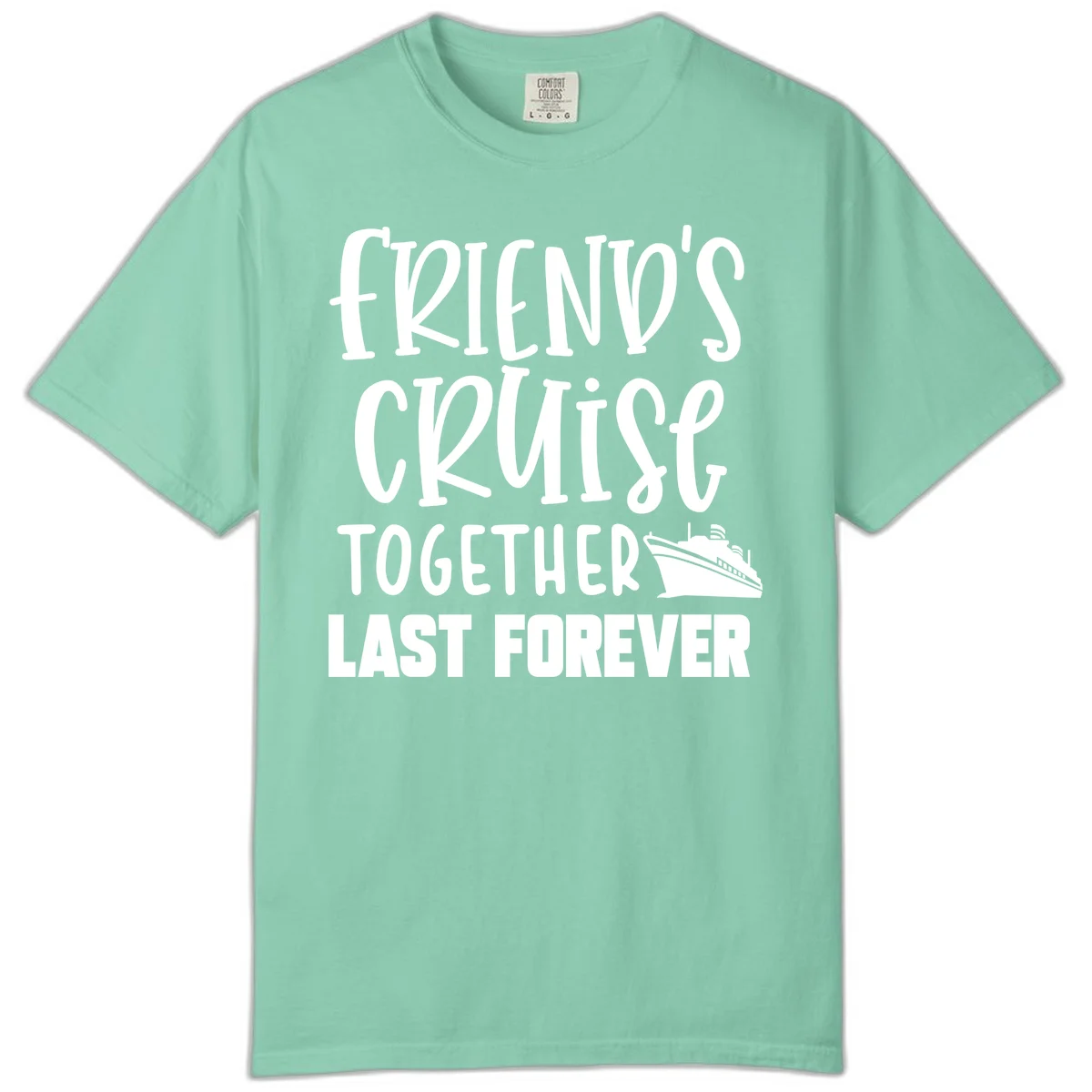 Friends Cruise Together Last Forever Comfort Color in Island Reef