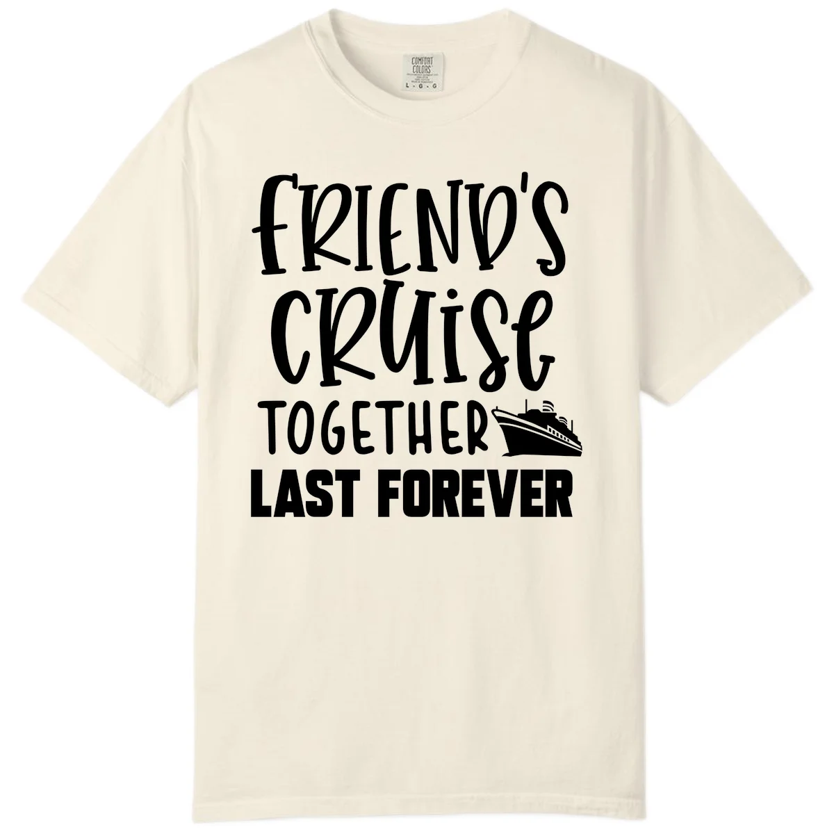 Friends Cruise Together Last Forever Comfort Color in Ivory