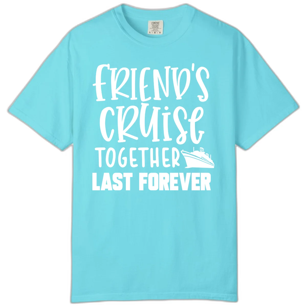 Friends Cruise Together Last Forever Comfort Color in Lagoon Blue