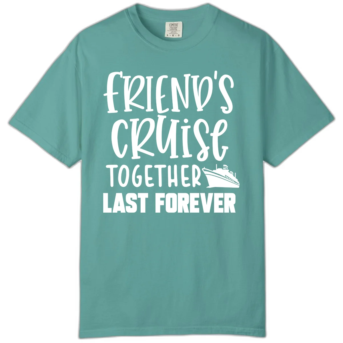 Friends Cruise Together Last Forever Comfort Color in Seafoam