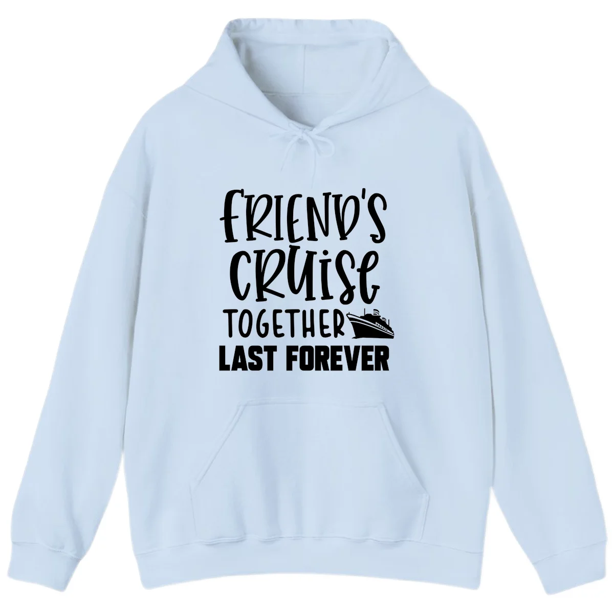 Friends Cruise Together Last Forever Hoodie in Light Blue