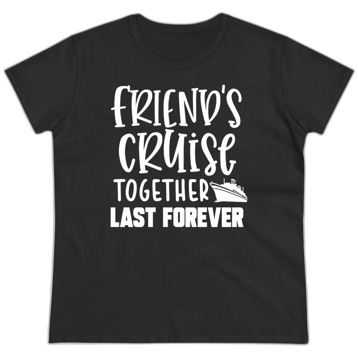 Friends Cruise Together Last Forever Ladies Tee in Black