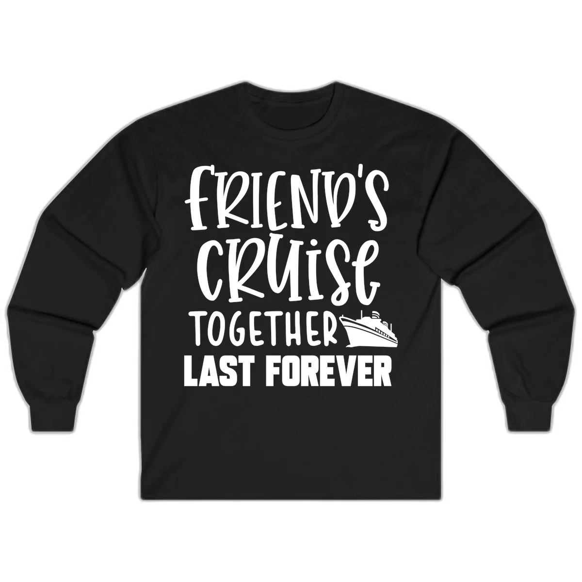Friends Cruise Together Last Forever Long Sleeve in Black