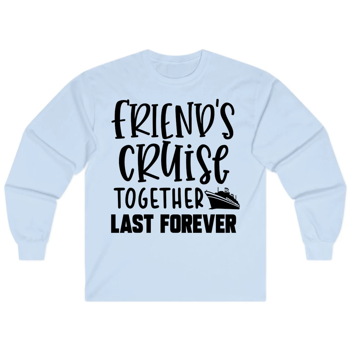 Friends Cruise Together Last Forever Long Sleeve in Light Blue