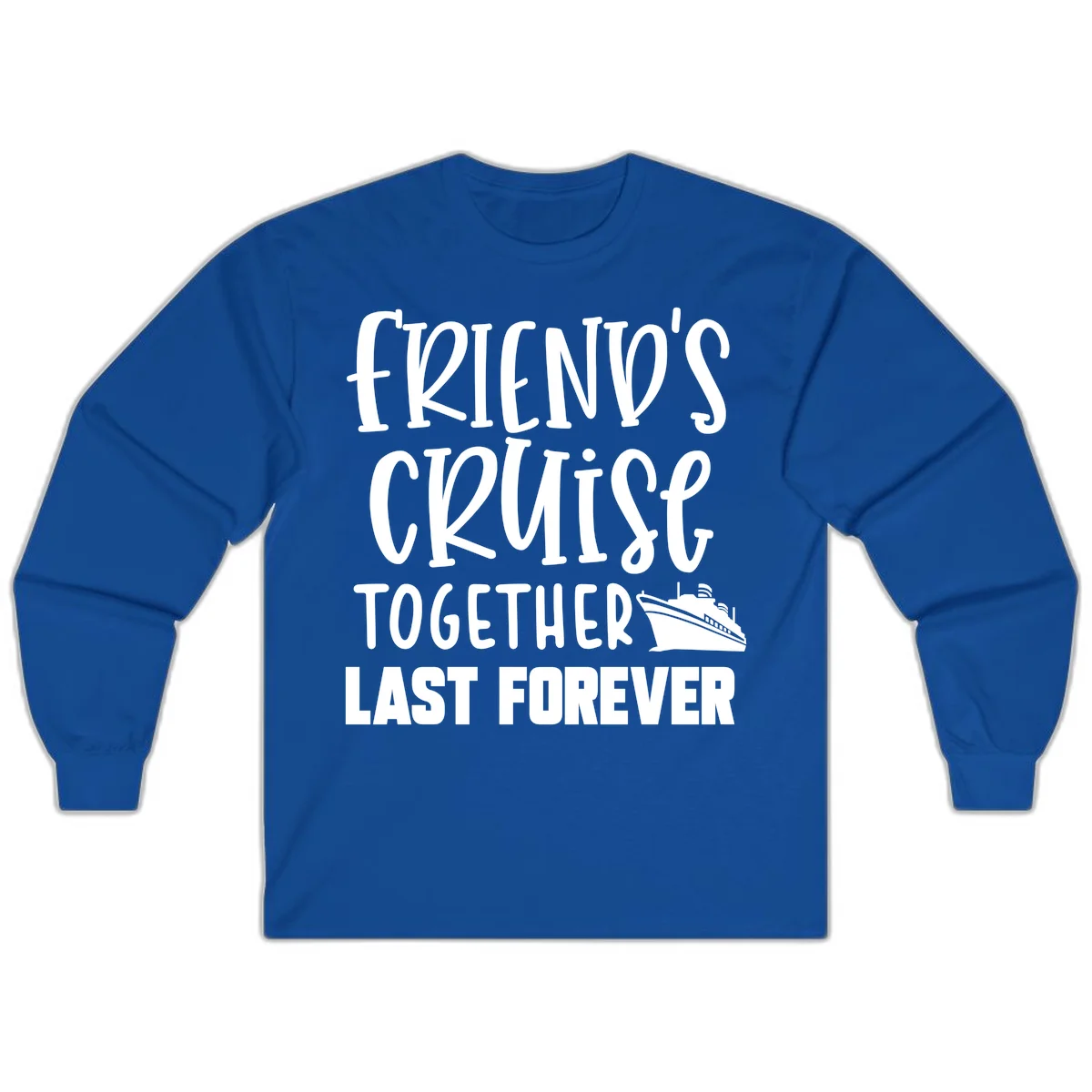 Friends Cruise Together Last Forever Long Sleeve in Royal