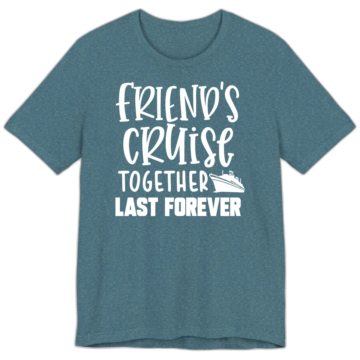 Friends Cruise Together Last Forever Premium T-Shirt in Heather Deep Teal