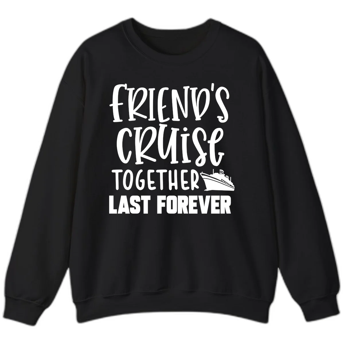 Friends Cruise Together Last Forever Sweatshirt in Black