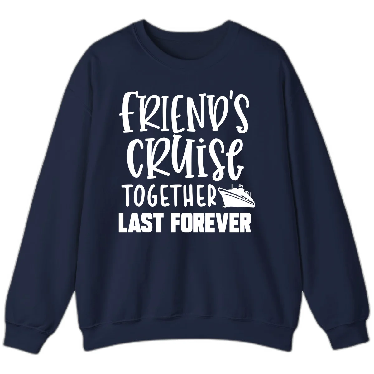 Friends Cruise Together Last Forever Sweatshirt in Navy