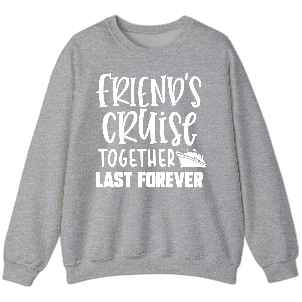 Friends Cruise Together Last Forever Sweatshirt in Sport Grey