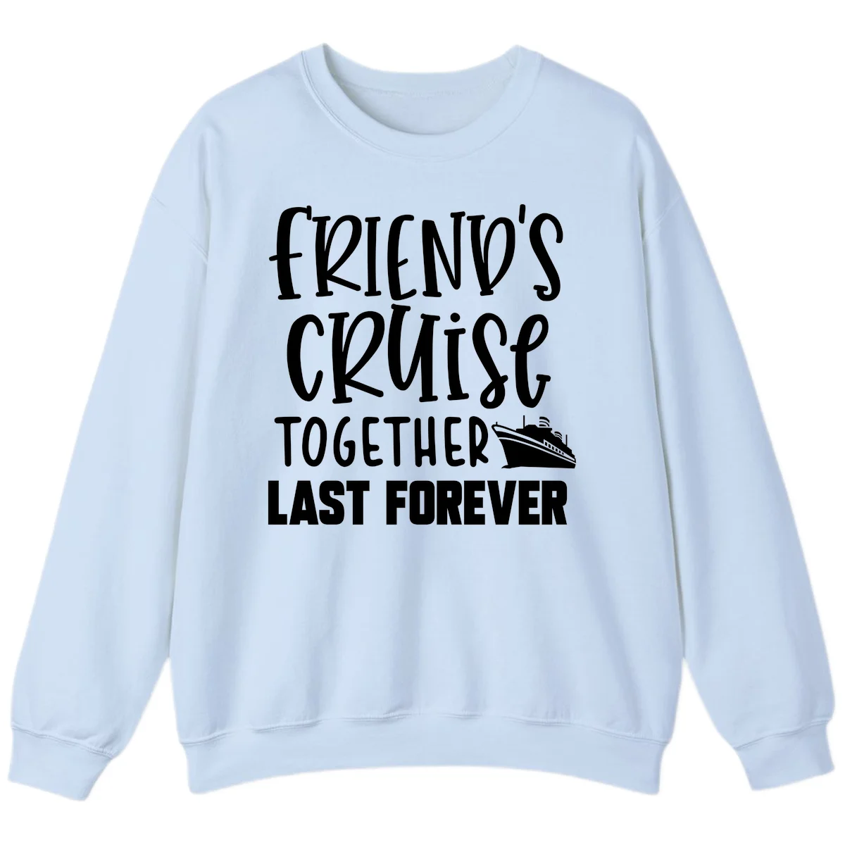 Friends Cruise Together Last Forever Sweatshirt in Light Blue