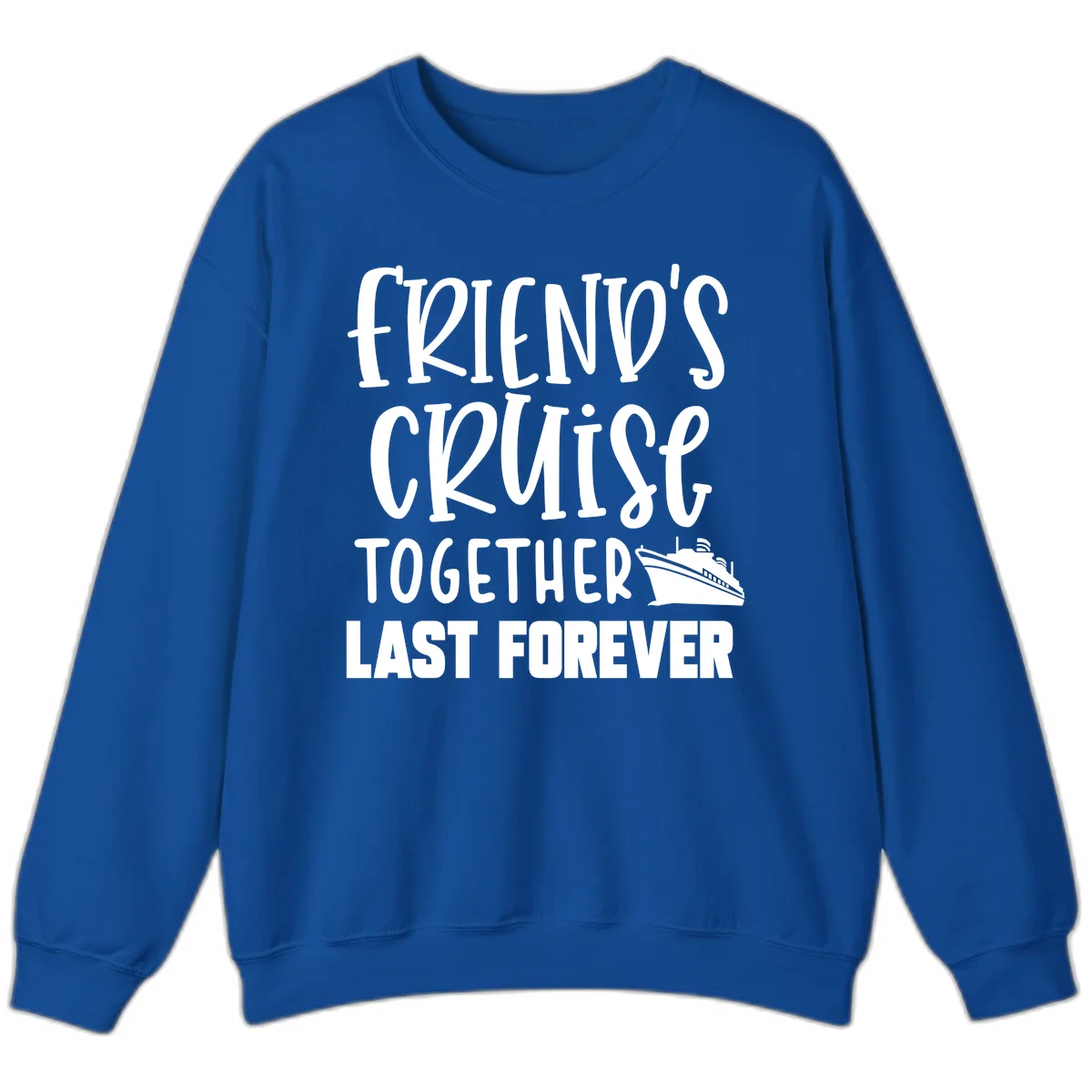 Friends Cruise Together Last Forever Sweatshirt in Royal