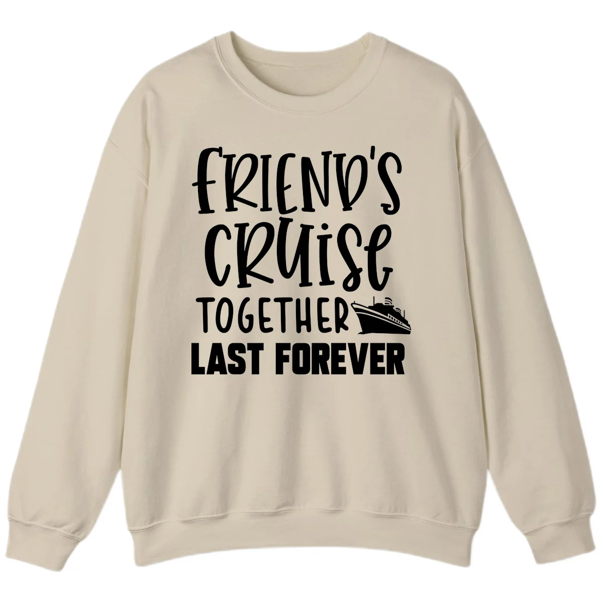Friends Cruise Together Last Forever Sweatshirt in Sand