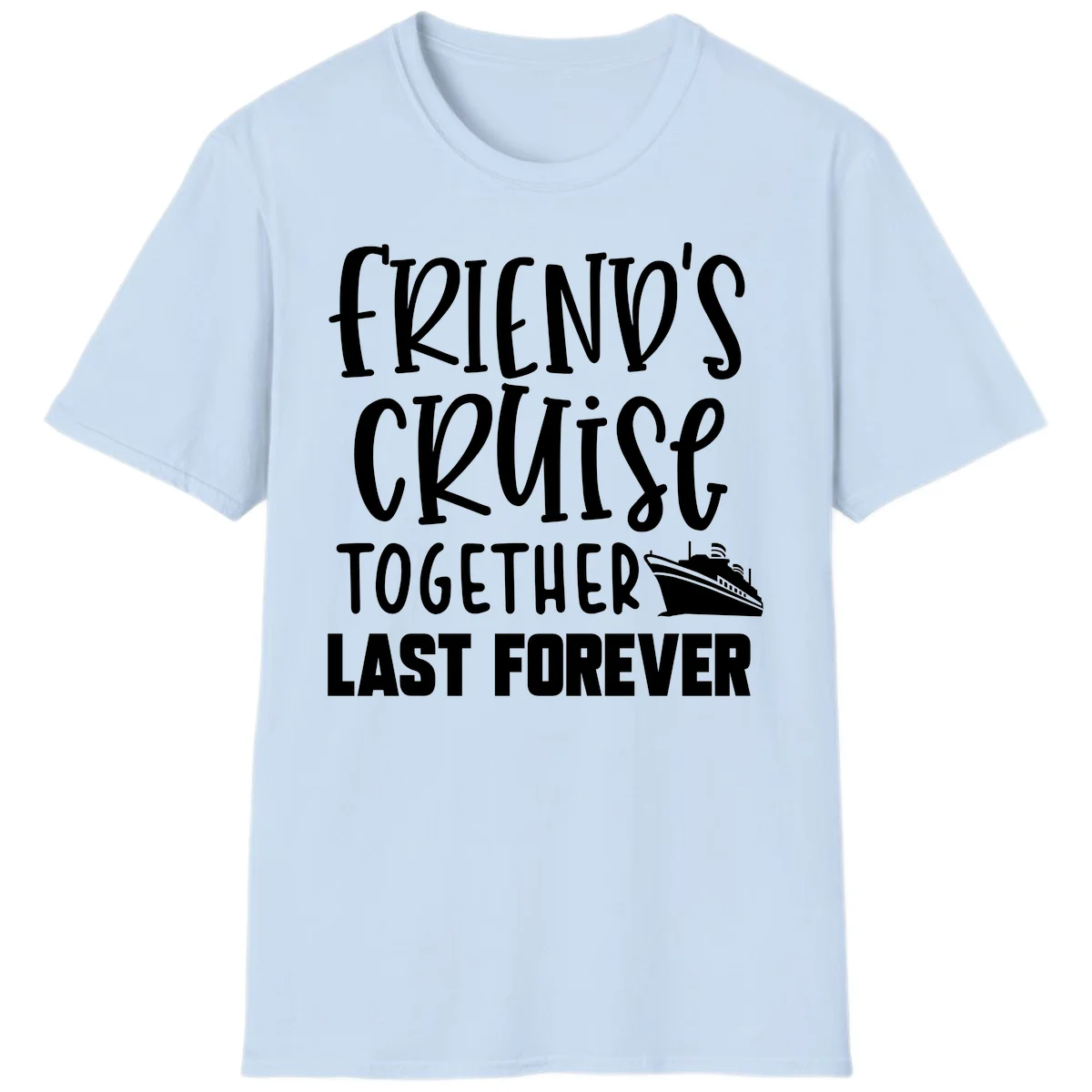 Friends Cruise Together Last Forever T-Shirt in Light Blue