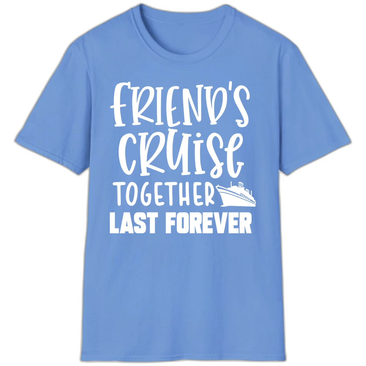 Friends Cruise Together Last Forever T-Shirt in Carolina Blue