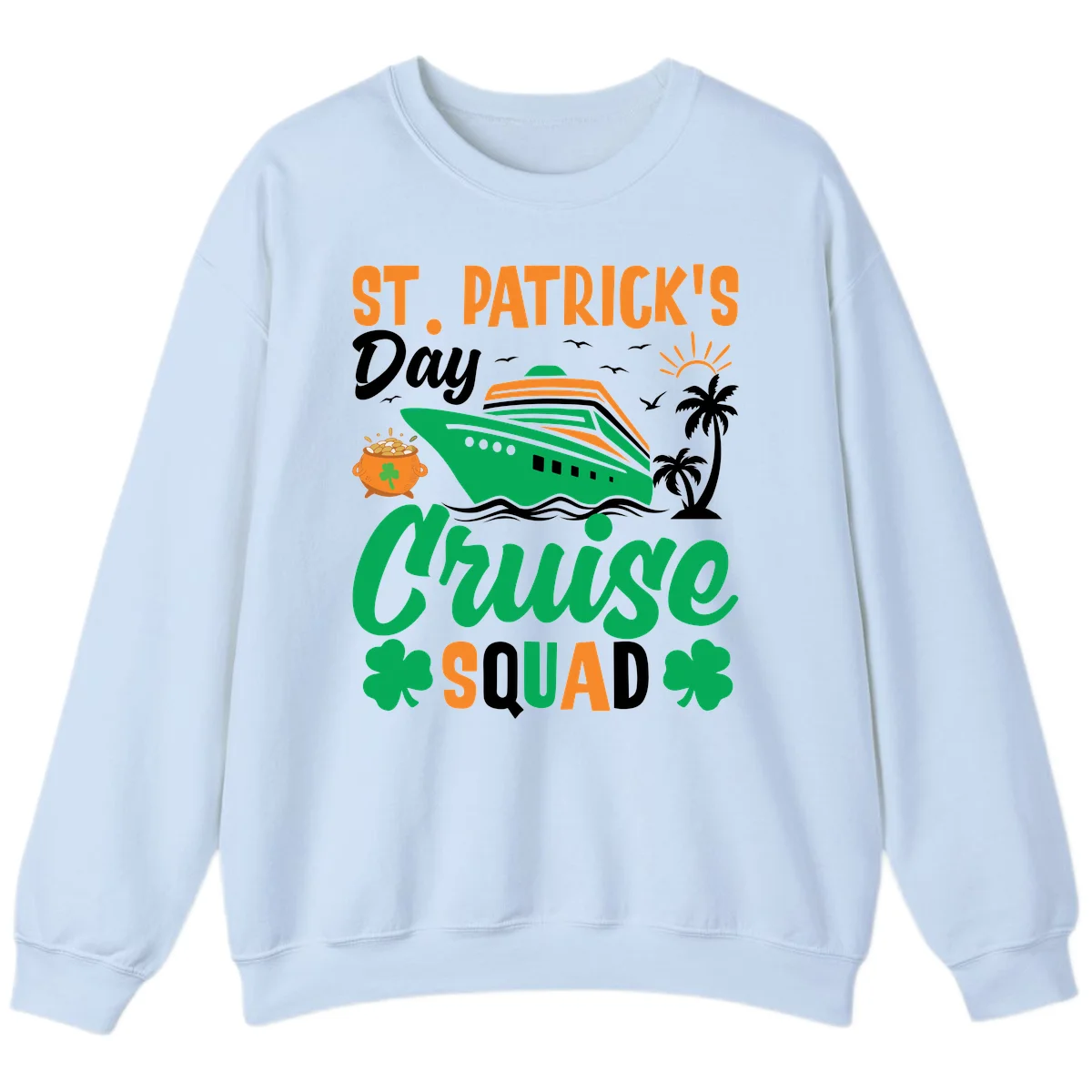 St. Patrick's Day Cruise Squad Sweatshirt in Light Blue
