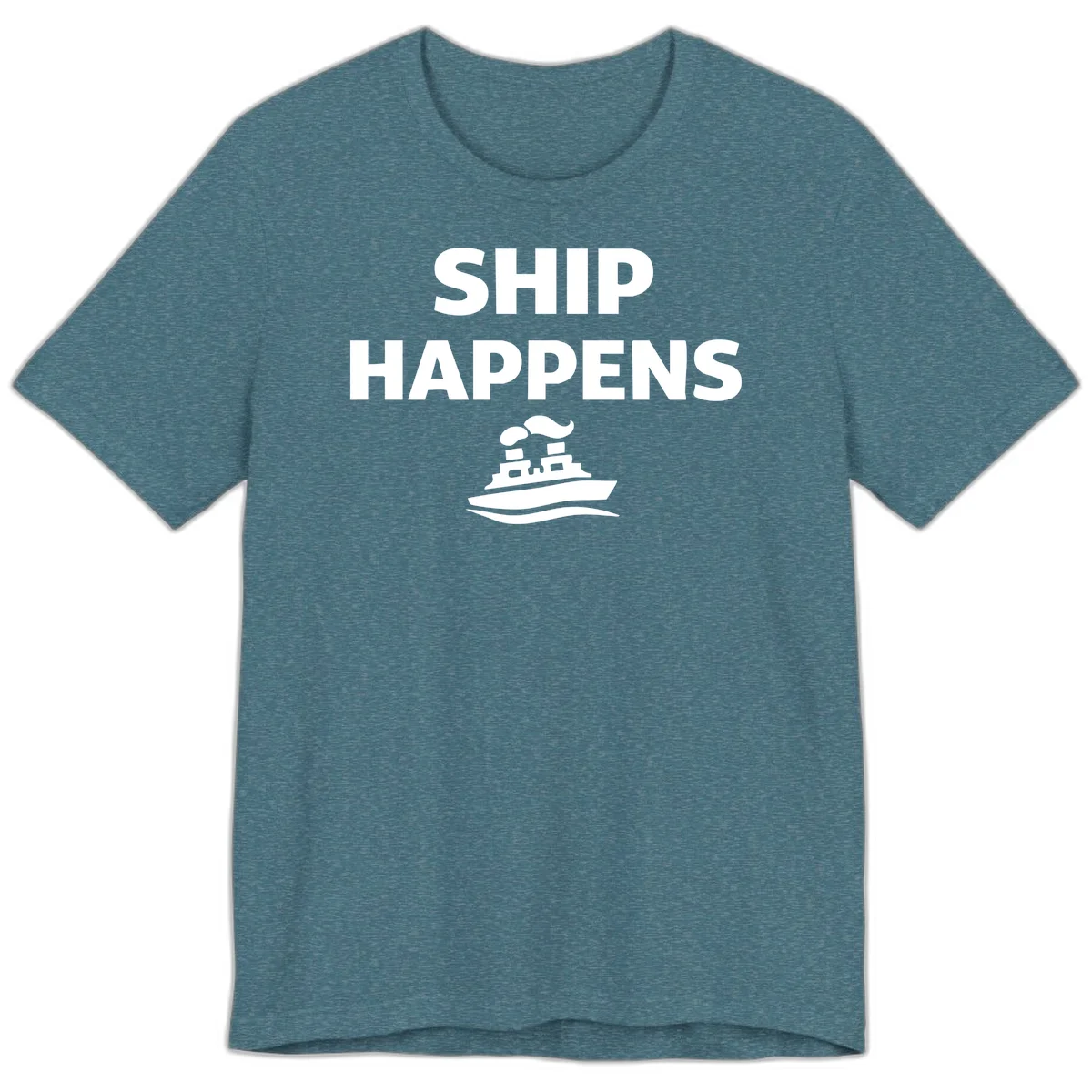 Ship Happens Premium T-Shirt in Heather Deep Teal