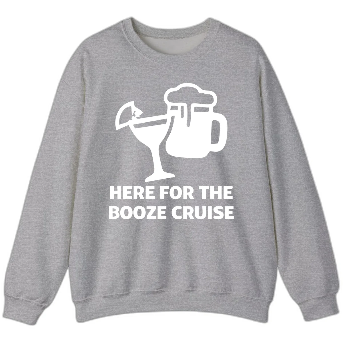 Here For The Booze Cruise Sweatshirt in Sport Grey