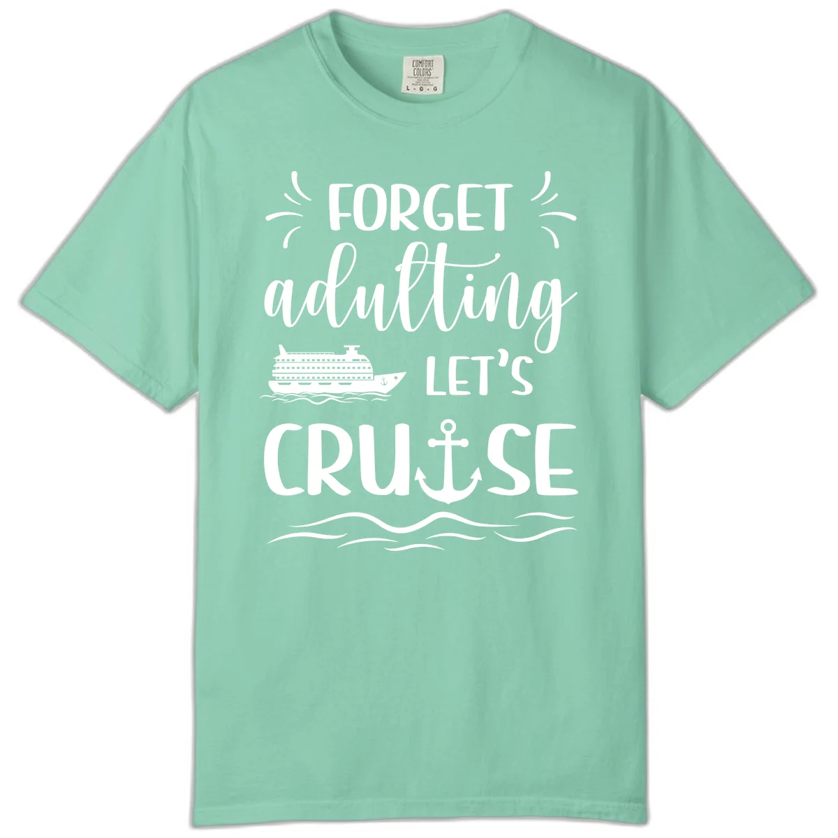 Forget Adulting Let's Cruise Comfort Color Tee in Island Reef