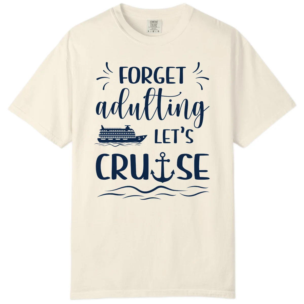 Forget Adulting Let's Cruise Comfort Color Tee in Ivory