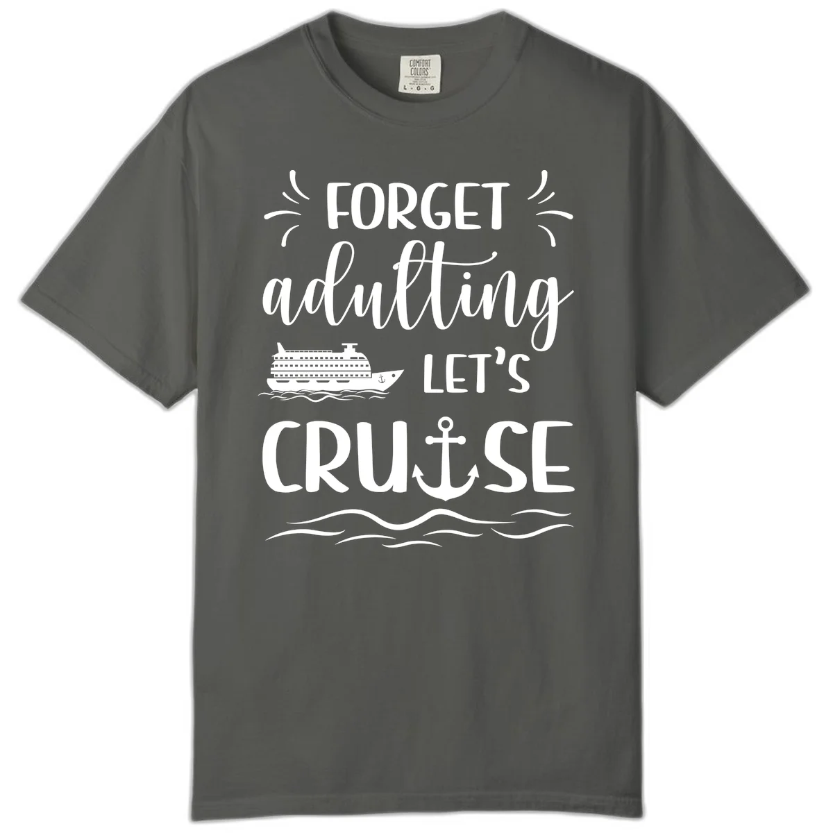 Forget Adulting Let's Cruise Comfort Color Tee in Pepper