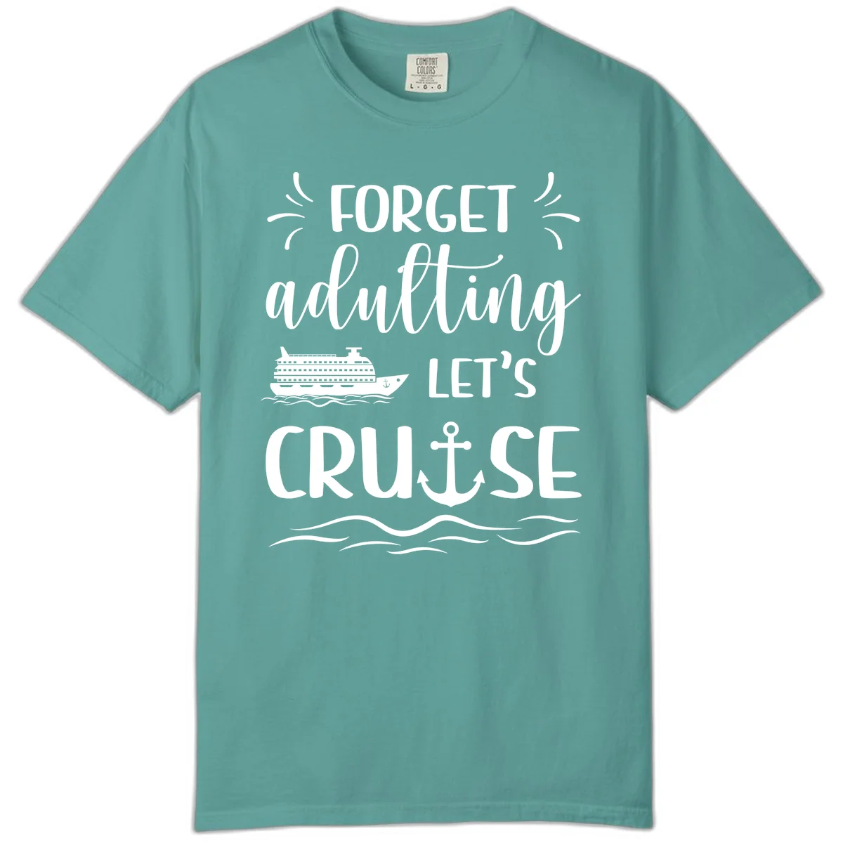 Forget Adulting Let's Cruise Comfort Color Tee in Seafoam