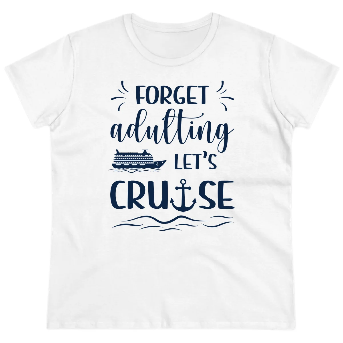Forget Adulting Let's Cruise Ladies Tee in White