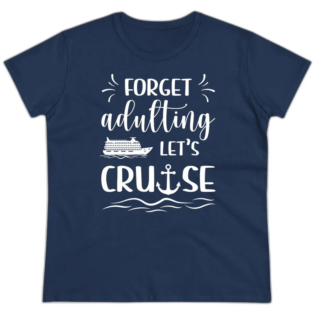 Forget Adulting Let's Cruise Ladies Tee in Navy