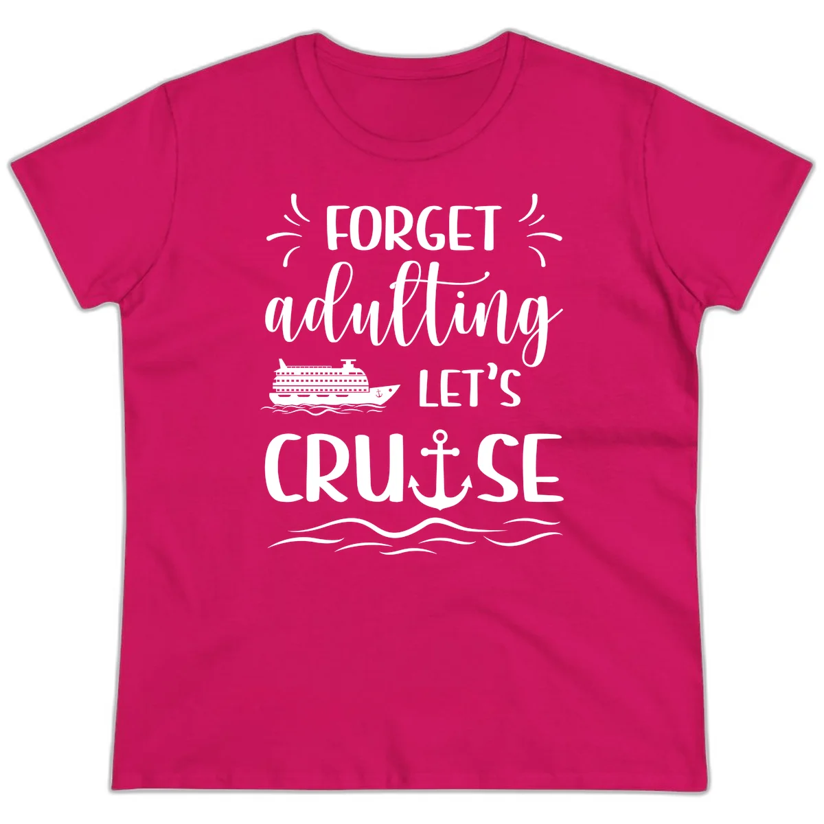 Forget Adulting Let's Cruise Ladies Tee in Heliconia