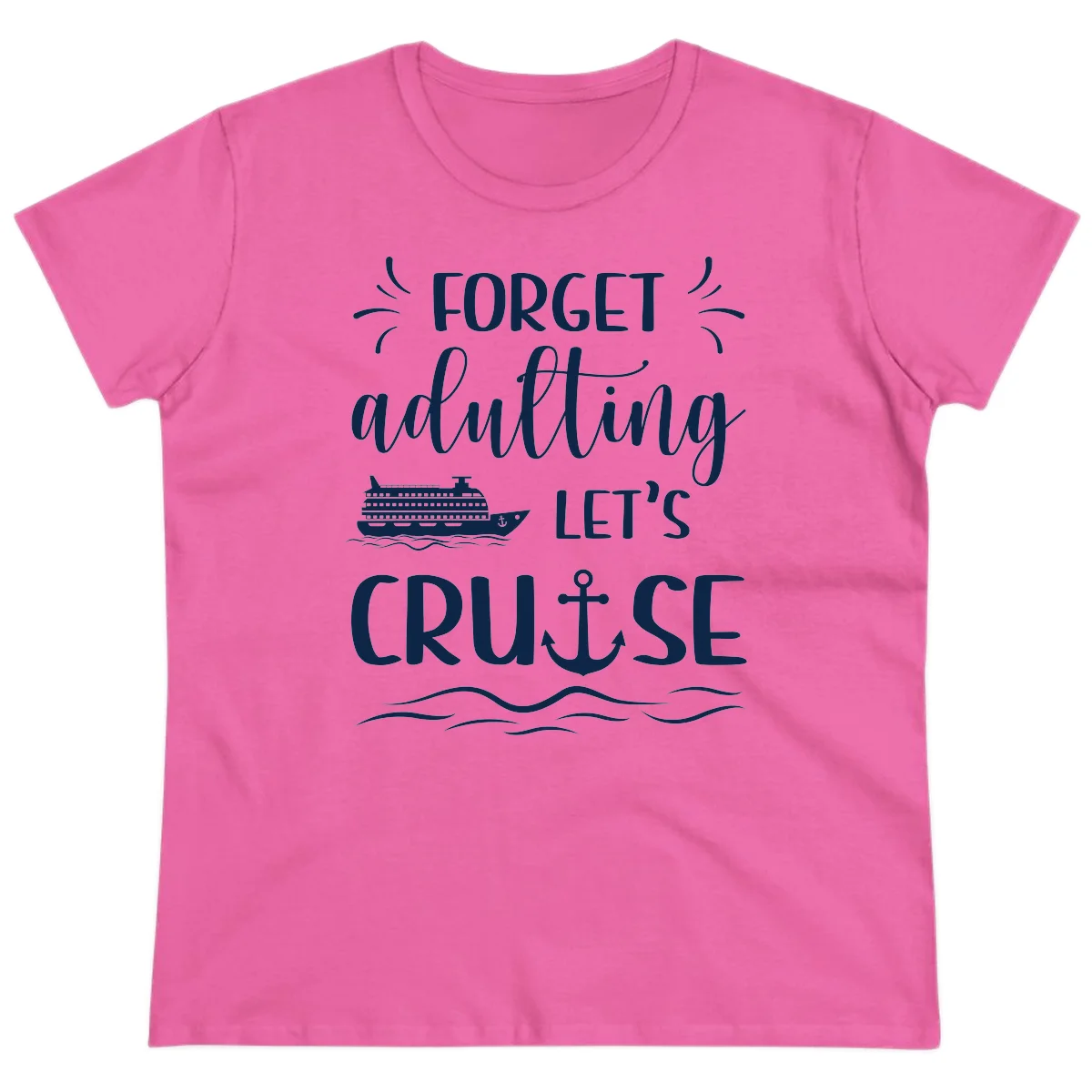 Forget Adulting Let's Cruise Ladies Tee in Azalea