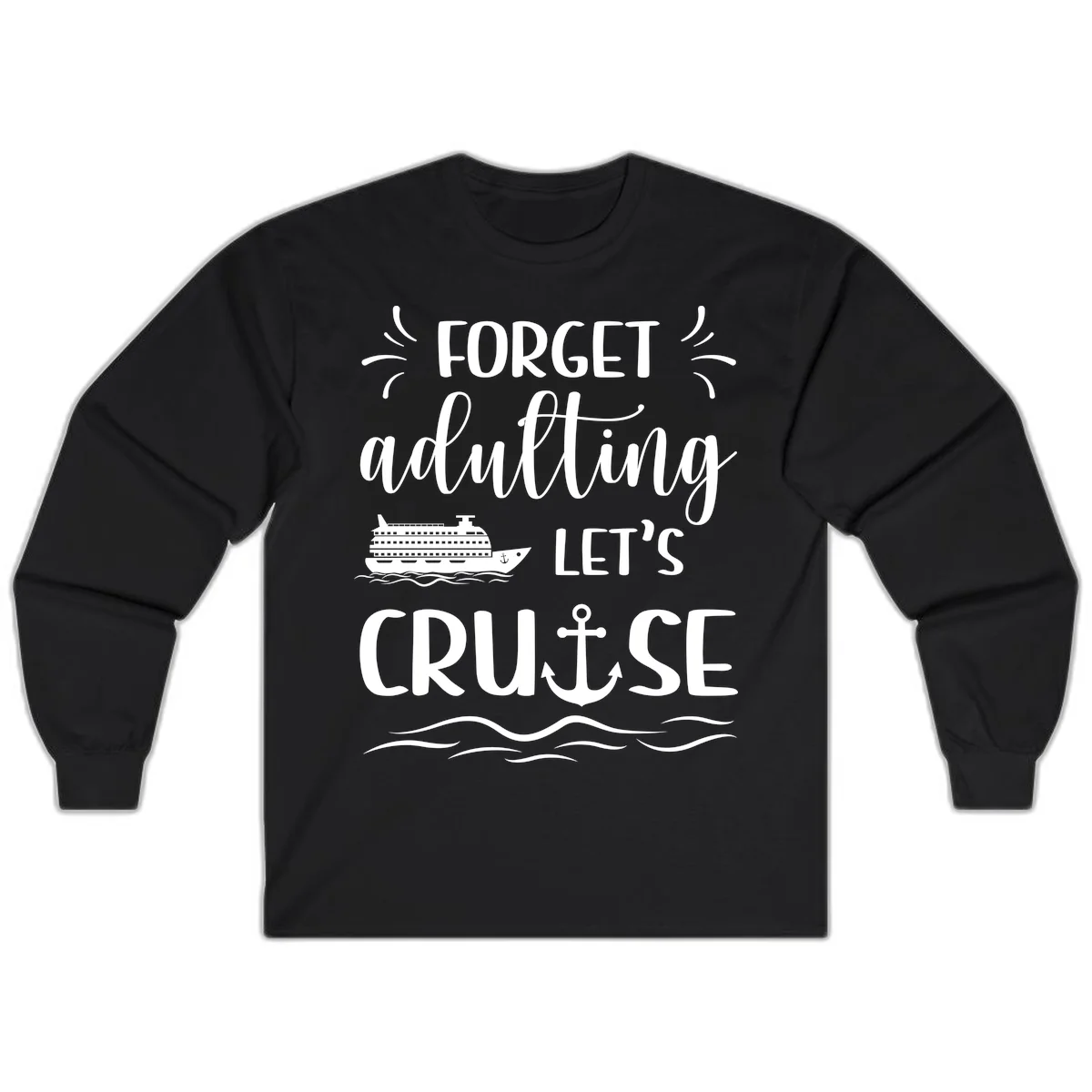 Forget Adulting Let's Cruise Long Sleeve Tee in Black