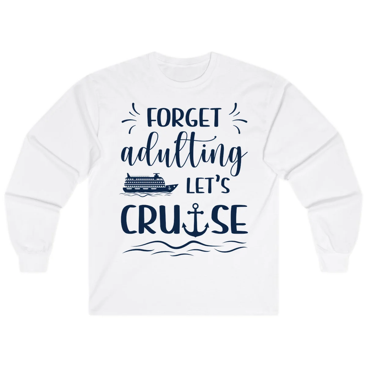 Forget Adulting Let's Cruise Long Sleeve Tee in White