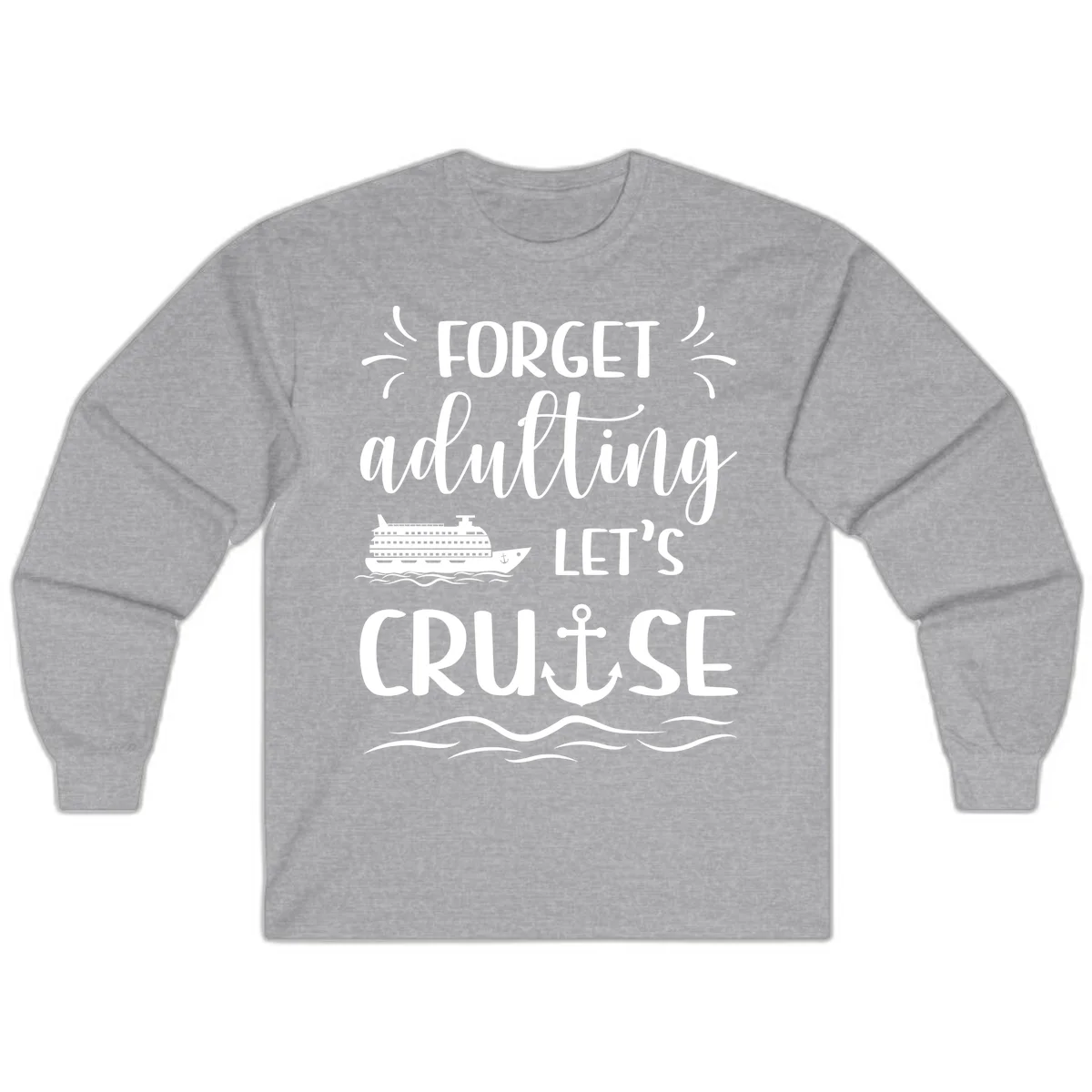 Forget Adulting Let's Cruise Long Sleeve Tee in Sport Grey
