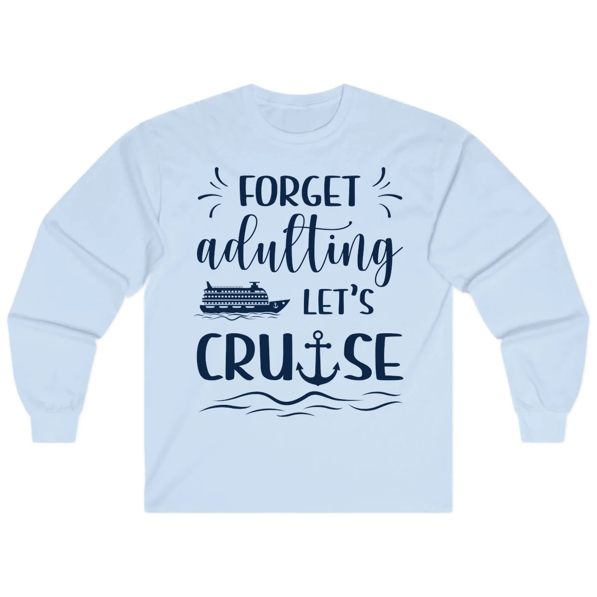 Forget Adulting Let's Cruise Long Sleeve Tee in Light Blue